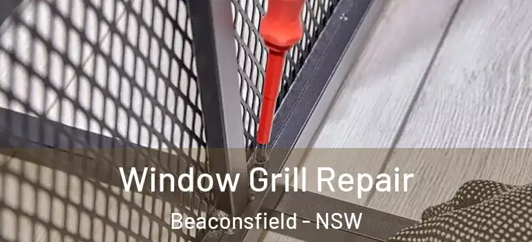  Window Grill Repair Beaconsfield - NSW