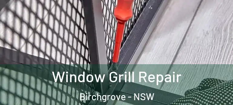 Window Grill Repair Birchgrove - NSW