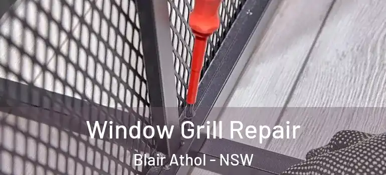 Window Grill Repair Blair Athol - NSW