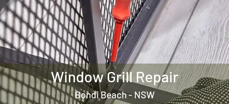 Window Grill Repair Bondi Beach - NSW