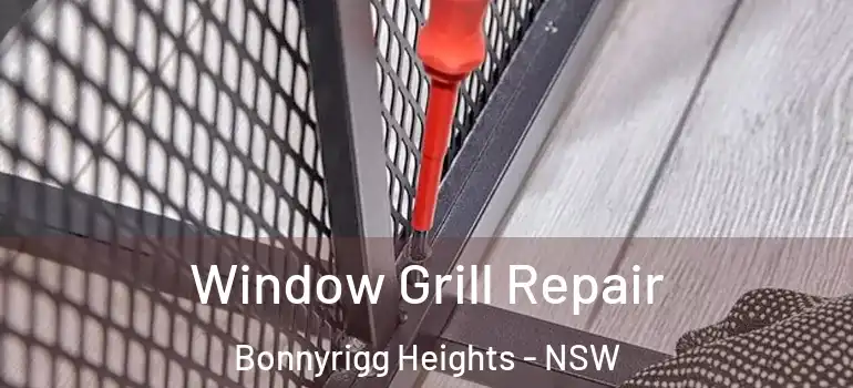 Window Grill Repair Bonnyrigg Heights - NSW