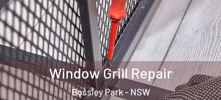 Window Grill Repair Bossley Park - NSW
