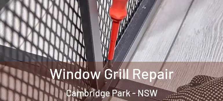 Window Grill Repair Cambridge Park - NSW