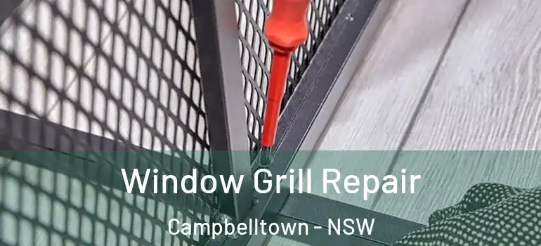  Window Grill Repair Campbelltown - NSW