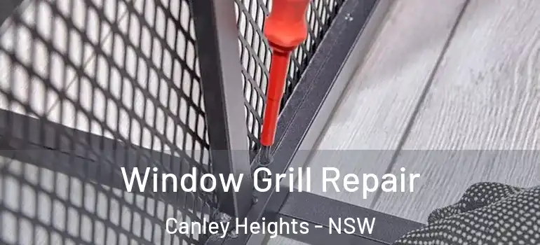 Window Grill Repair Canley Heights - NSW