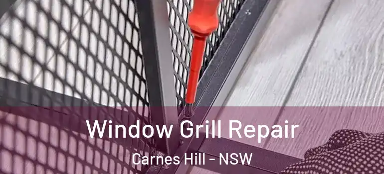  Window Grill Repair Carnes Hill - NSW