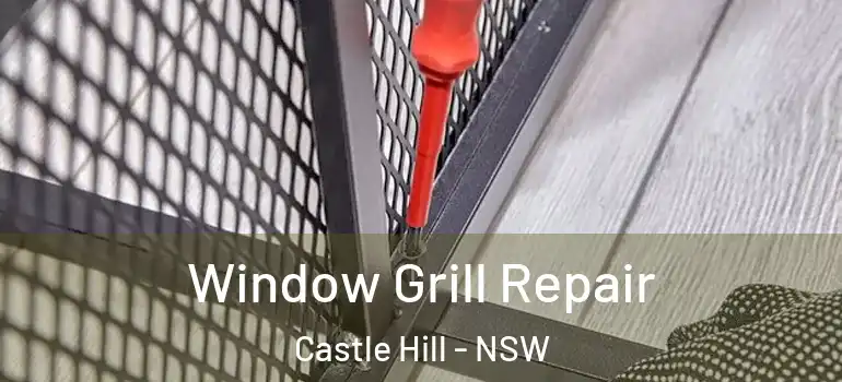 Window Grill Repair Castle Hill - NSW