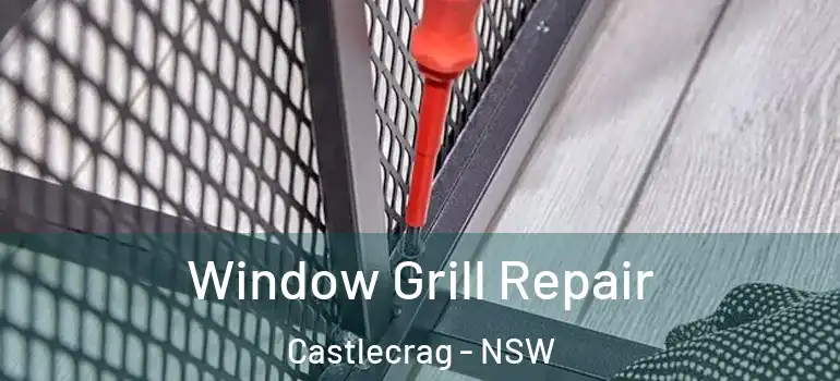  Window Grill Repair Castlecrag - NSW