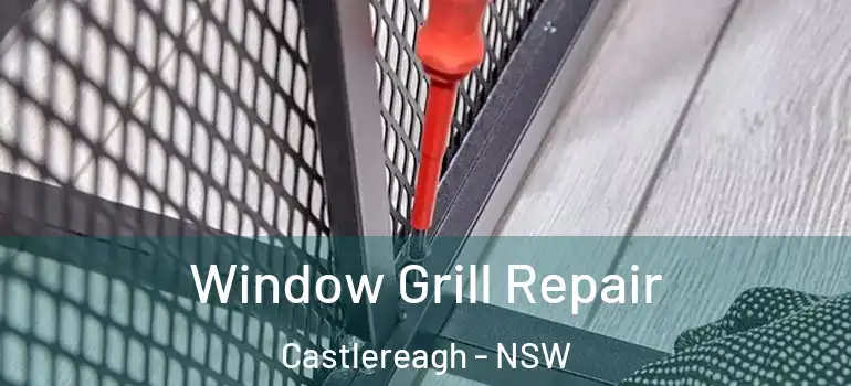 Window Grill Repair Castlereagh - NSW
