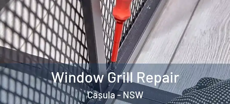  Window Grill Repair Casula - NSW