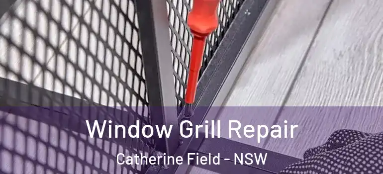 Window Grill Repair Catherine Field - NSW