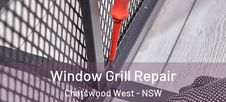 Window Grill Repair Chatswood West - NSW