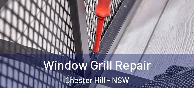 Window Grill Repair Chester Hill - NSW