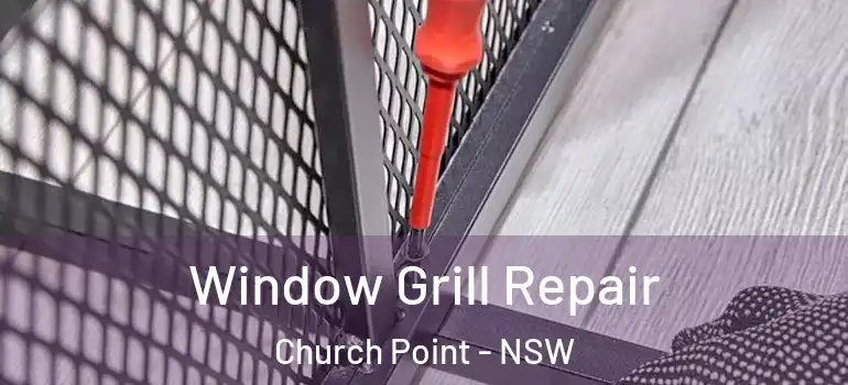 Window Grill Repair Church Point - NSW