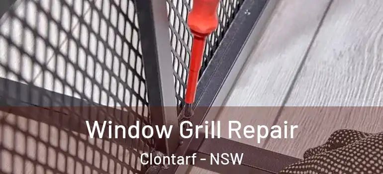 Window Grill Repair Clontarf - NSW
