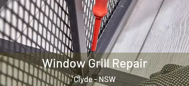 Window Grill Repair Clyde - NSW