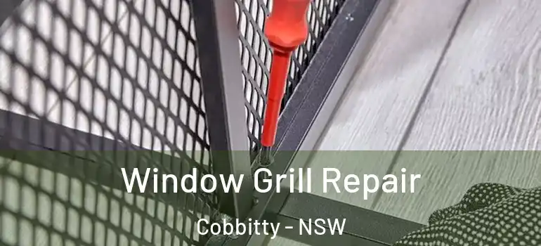 Window Grill Repair Cobbitty - NSW