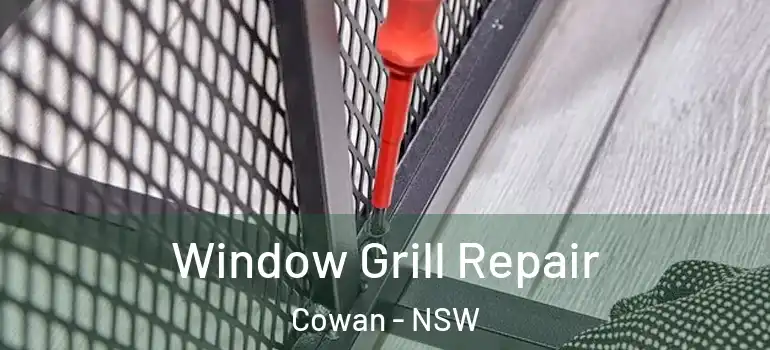 Window Grill Repair Cowan - NSW