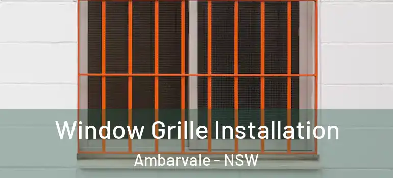 Window Grille Installation Ambarvale - NSW