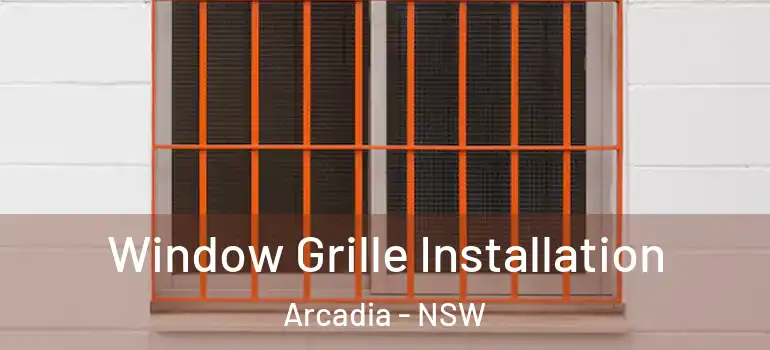 Window Grille Installation Arcadia - NSW