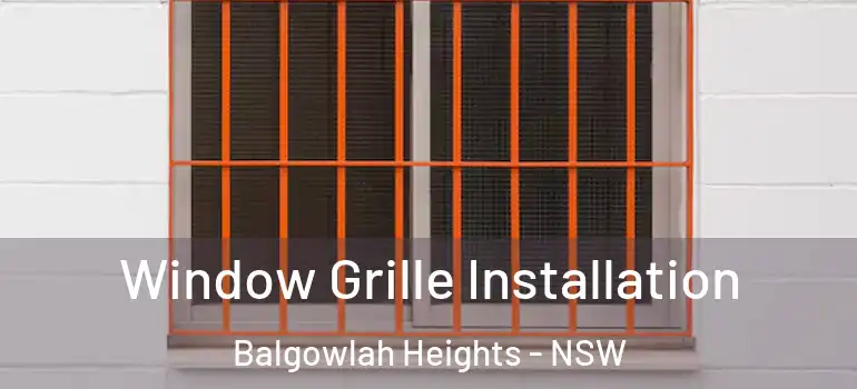 Window Grille Installation Balgowlah Heights - NSW