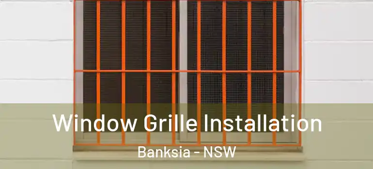 Window Grille Installation Banksia - NSW