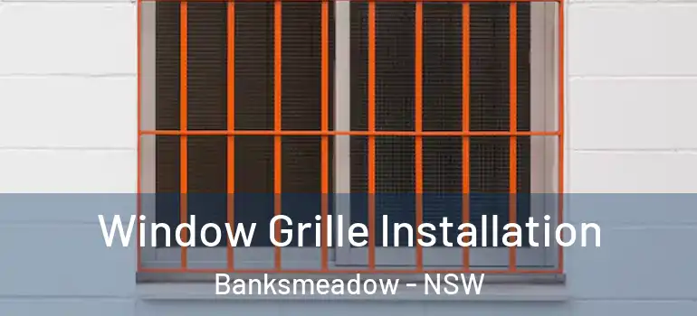 Window Grille Installation Banksmeadow - NSW