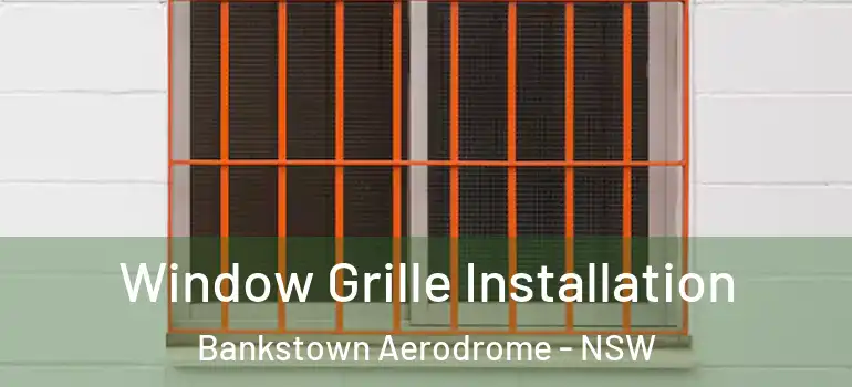Window Grille Installation Bankstown Aerodrome - NSW