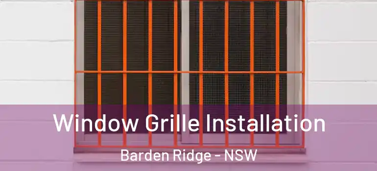 Window Grille Installation Barden Ridge - NSW