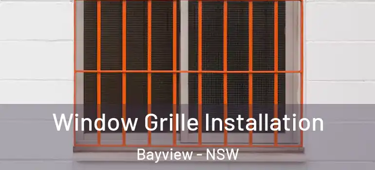  Window Grille Installation Bayview - NSW