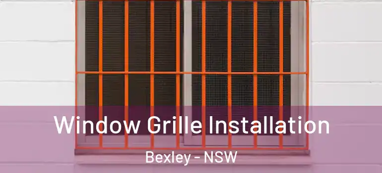 Window Grille Installation Bexley - NSW