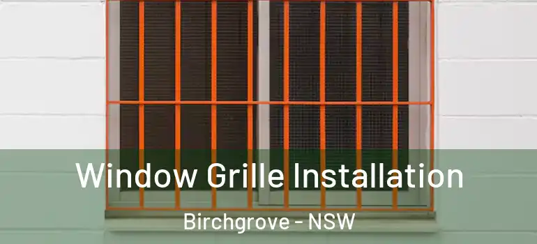 Window Grille Installation Birchgrove - NSW