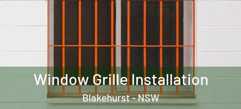 Window Grille Installation Blakehurst - NSW