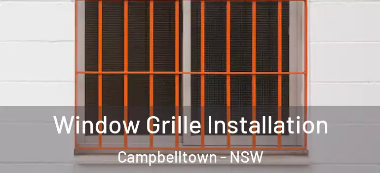  Window Grille Installation Campbelltown - NSW
