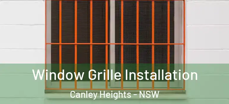 Window Grille Installation Canley Heights - NSW