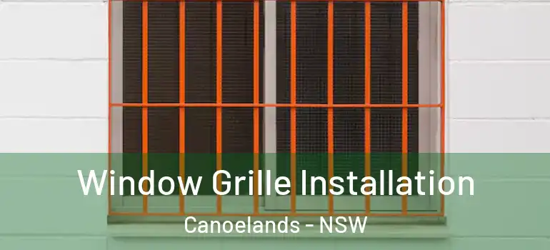 Window Grille Installation Canoelands - NSW