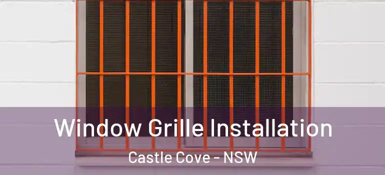  Window Grille Installation Castle Cove - NSW