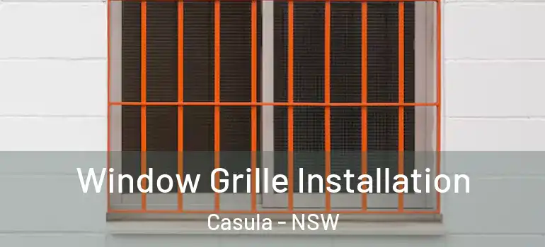  Window Grille Installation Casula - NSW
