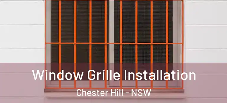 Window Grille Installation Chester Hill - NSW