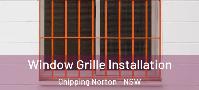 Window Grille Installation Chipping Norton - NSW