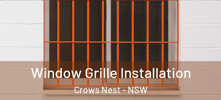 Window Grille Installation Crows Nest - NSW