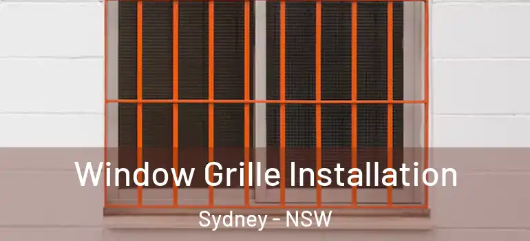 Window Grille Installation Sydney - NSW