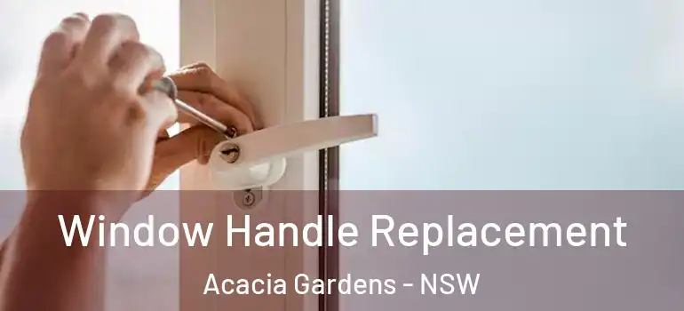 Window Handle Replacement Acacia Gardens - NSW