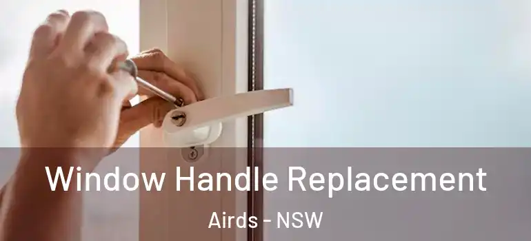 Window Handle Replacement Airds - NSW