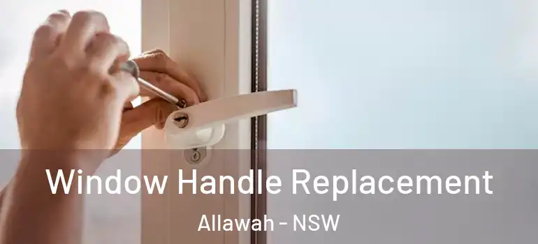 Window Handle Replacement Allawah - NSW