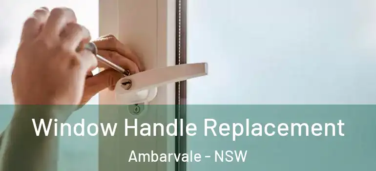  Window Handle Replacement Ambarvale - NSW