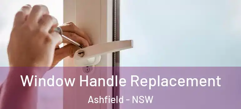 Window Handle Replacement Ashfield - NSW