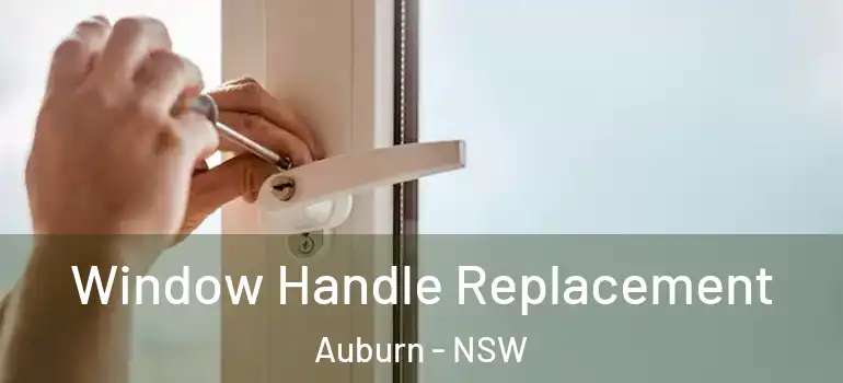 Window Handle Replacement Auburn - NSW
