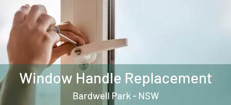 Window Handle Replacement Bardwell Park - NSW