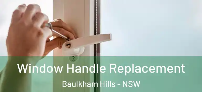 Window Handle Replacement Baulkham Hills - NSW